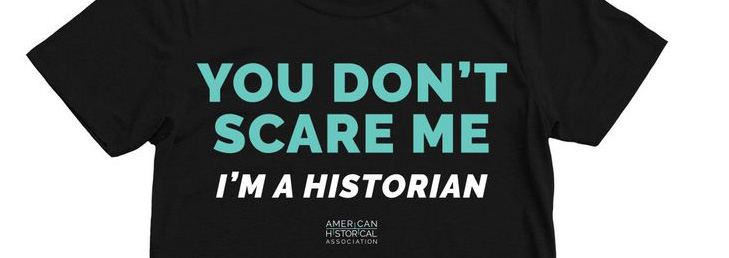 T-shirt with the logo "You Don't Scare Me: I'm a Historian"